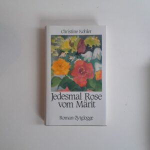 Christine Kohler – Jedesmal Rose vom Märit (Orginal Signiert!!)